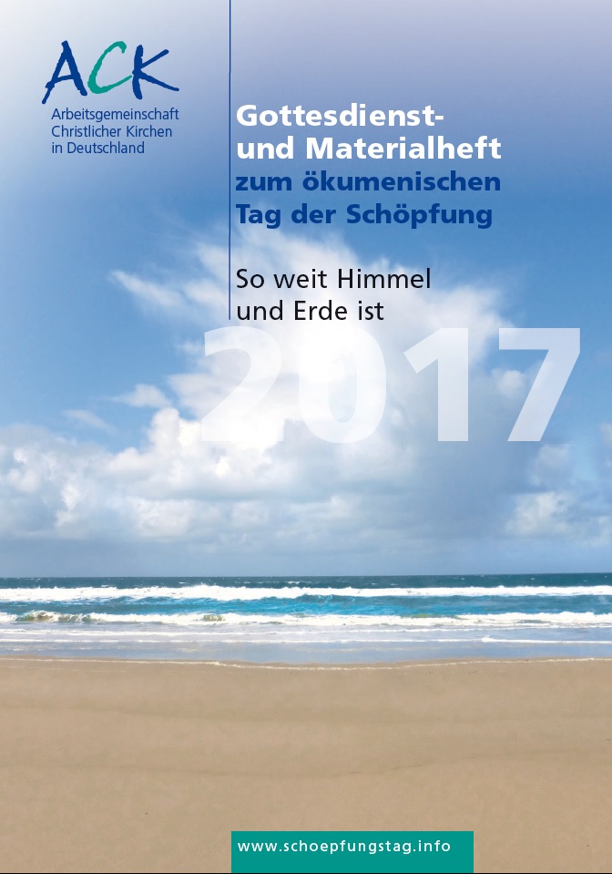 So weit Himmel und Erde ist - 2017, Gottesdienst- und Materialheft zum Tag der Schöpfung