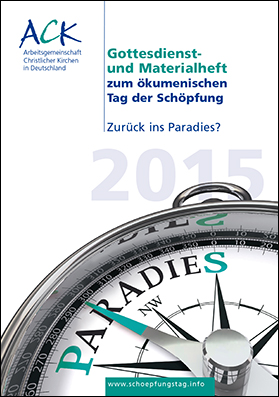 Zurück ins Paradies? - 2015, Gottesdienst- und Materialheft zum Tag der Schöpfung