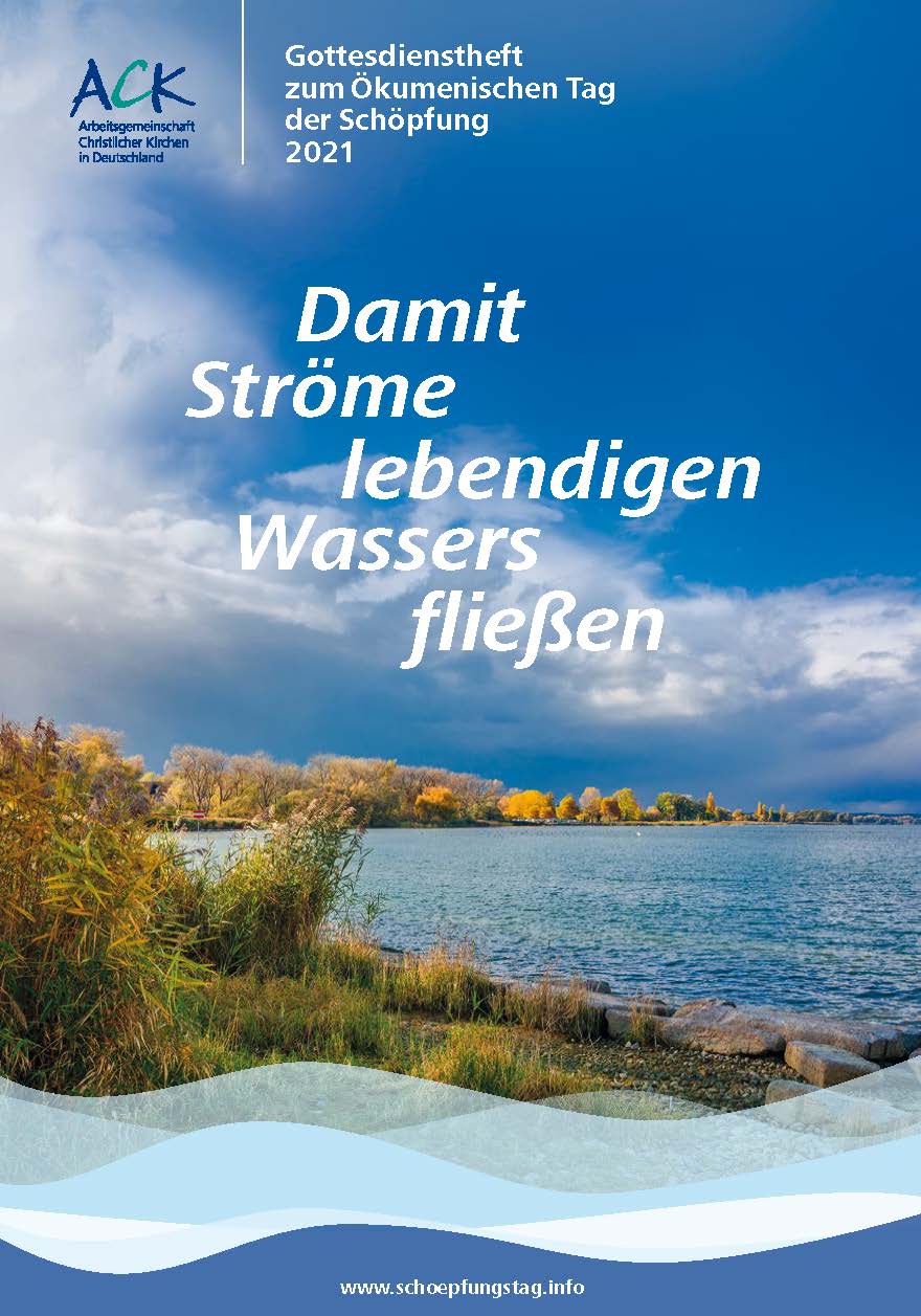 Damit Ströme lebendigen Wassers fließen - 2021, Gottesdienstheft zum Tag der Schöpfung